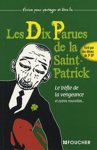Romain Dutreix - Les Dix Parues de la Saint-Patrick - Le trèfle de la vengenace et autres nouvelles... écrites par des élèves de 3e DP.