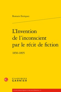 Romain Enriquez - L'Invention de l'inconscient par le récit de fiction - 1850-1895.
