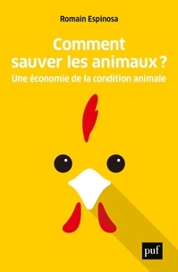 Romain Espinosa - Comment sauver les animaux ? - Une économie de la condition animale.