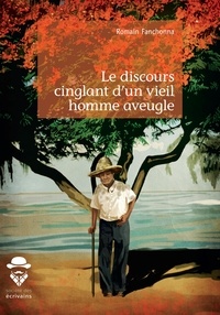 Télécharger le fichier pdf ebook Le discours cinglant d'un vieil homme aveugle par Romain Fanchonna  in French 9782342168068
