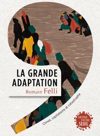 Romain Felli - La grande adaptation - Climat, capitalisme et catastrophe.