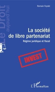 Romain Feydel - La société de libre partenariat - Régime juridique et fiscal.