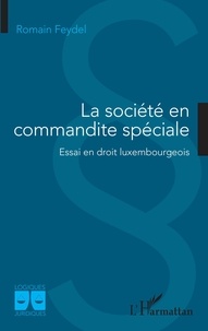 Romain Feydel - La société en commandite spéciale - Essai en droit luxembourgeois.