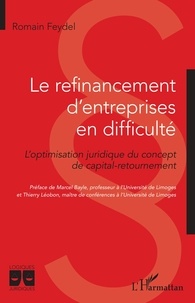 Romain Feydel - Le refinancement d'entreprises en difficulté - L'optimisation juridique du concept de capital-retournement.