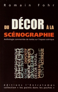 Romain Fohr - Du décor à la scénographie - Anthologie commentée de textes sur l'espace scénique.
