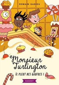 Romain Gadiou - Monsieur Turlington Tome 2 : Il pleut des gaufres !.