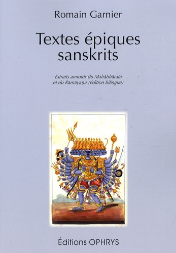 Romain Garnier - Textes épiques sanskrits - Extraits annotés du Mahâbhârata et du Râmâyana.