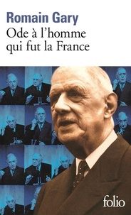 Romain Gary - Ode A L'Homme Qui Fut La France Et Autres Textes Autour Du General De Gaulle.