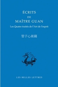Romain Graziani - Ecrits de Maître Guan - Les Quatre traités de l'Art de l'esprit.