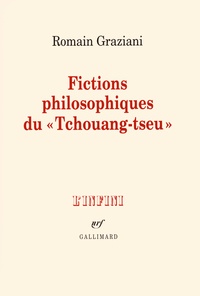 Romain Graziani - Fictions philosophiques du "Tchouang-tseu".