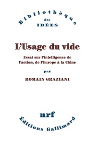 Romain Graziani - L'usage du vide - Essai sur l'intelligence de l'action, de l'Europe à la Chine.