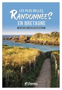 Romain Gruffaz et Hervé Milon - Les plus belles randonnées en Bretagne - 40 balades incontournables.