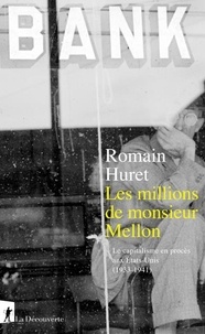 Romain Huret - Les millions de monsieur Mellon - Le capitalisme en procès aux Etats-Unis (1933-1941).