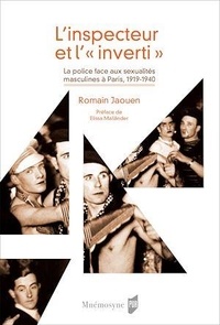 Romain Jaouen - L'inspecteur et l'"inverti" - La police face aux sexualités masculines à Paris, 1919-1940.