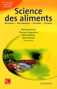 Romain Jeantet et Thomas Croguennec - Science des aliments - Tome 2, Technologie des produits alimentaires.