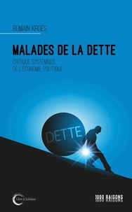 Romain Kroës - Malades de la dette - Critique systémique de l'économie politique.