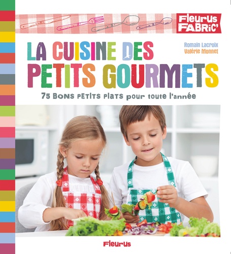 Romain Lacroix et Valérie Monnet - La cuisine des petits gourmets.