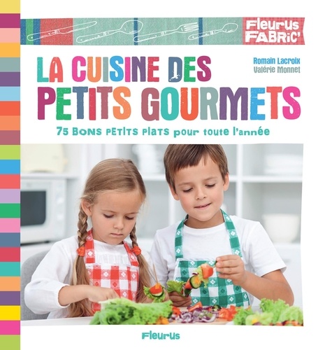 La cuisine des petits gourmets. 75 bons petits plats pour toute l'année