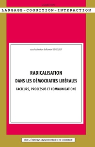 Romain Lebreuilly - Radicalisation dans les démocraties libérales - Facteurs, processus et communications.