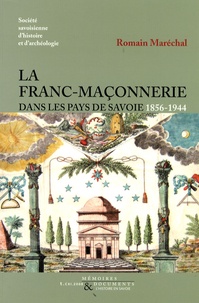 Romain Maréchal - La Franc-maçonnerie dans les pays de Savoie - 1856-1944.