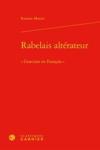 Romain Menini - Rabelais altérateur - "Graeciser en François".
