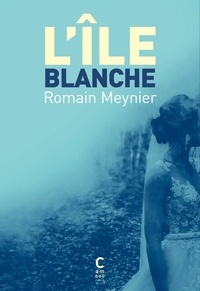 Romain Meynier - L'île blanche.