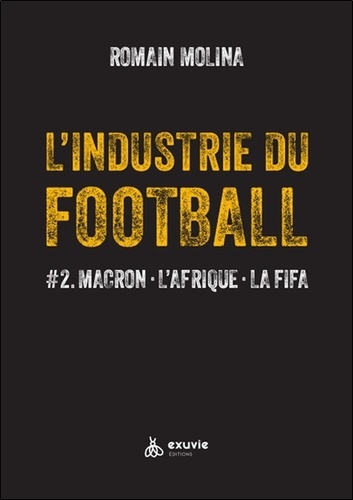 L'industrie du Football. Tome 2, Macron, L'Afrique, La FIFA