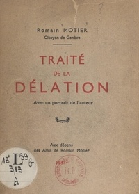 Romain Motier - Traité de la délation - Avec un portrait de l'auteur.