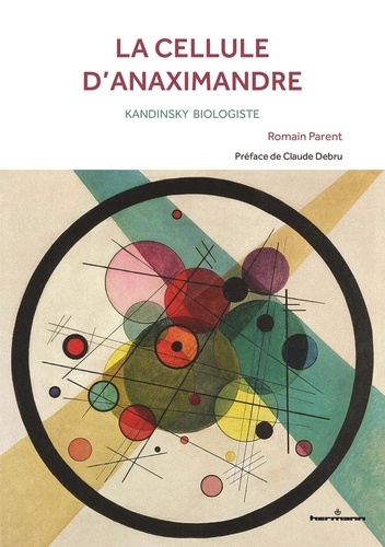 Romain Parent - La cellule d'Anaximandre - Kandinsky biologiste.