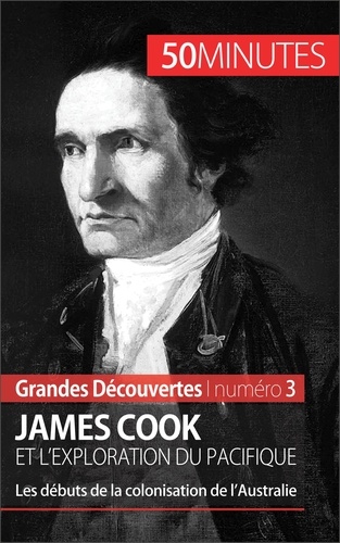 James Cook et l'exploration du Pacifique. Les débuts de la colonisation de l'Australie