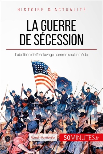 La guerre de sécession. L'union déchirée. L'abolition de l'esclavage comme seul remède