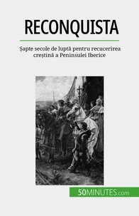 Romain Parmentier - Reconquista - Șapte secole de luptă pentru recucerirea creștină a Peninsulei Iberice.