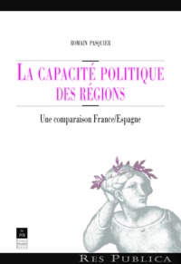 Romain Pasquier - La capacité politique des régions - Une comparaison France/Espagne.