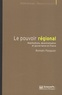 Romain Pasquier - Le pouvoir régional - Mobilisations, décentralisation et gouvernance en France.