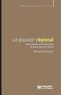 Romain Pasquier - Le pouvoir régional - Mobilisations, décentralisation et gouvernance en France.