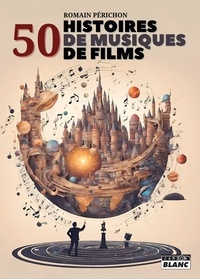 Romain Périchon - 50 histoires de musiques de films.