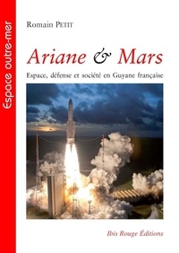 Romain Petit - Ariane & Mars - Espace, défense et société en Guyane française.
