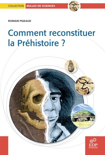 Romain Pigeaud et Frédéric Denhez - Comment reconstituer la Préhistoire ?.