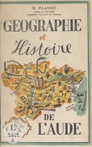 Romain Plandé et H. Bordas - Géographie et histoire du département de l'Aude.
