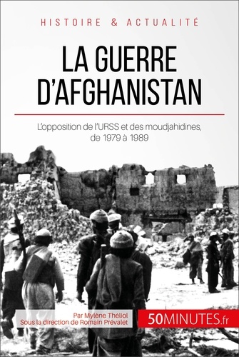 La guerre d'Afghanistan de 1979 à 1989. Quand l'URSS s'oppose aux moudjahidines