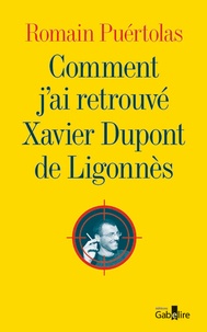 Romain Puértolas - Comment j'ai retrouvé Xavier Dupont de Ligonnès.