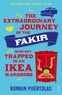 Romain Puértolas - The Extraordinary Journey of the Fakir Who Got Trapped in an Ikea Wardrobe.