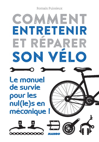 Comment entretenir et réparer son vélo. Le manuel de survie pour les nul(le)s en mécanique !