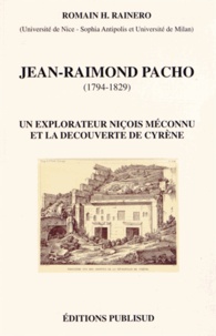 Romain Rainero - Jean-Raimond Pacho (1794-1829) - Un explorateur niçois méconnu et la découverte de Cyrène.