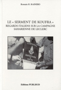 Romain Rainero - Le "Serment de Koufra" - Regards italiens sur la campagne saharienne de Leclerc.