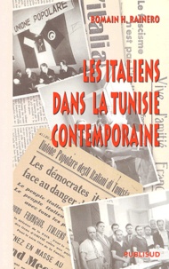 Romain Rainero - Les Italiens dans la Tunisie contemporaine.
