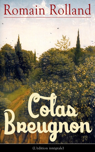 Romain Rolland - Colas Breugnon (L'édition intégrale).