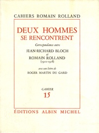 Romain Rolland et Jean-Richard Bloch - Deux hommes se rencontrent - Correspondance entre Jean-Richard Bloch et Romain Rolland (1910-1918).