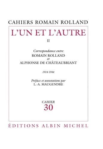 L'Un et l'Autre - tome 2. Correspondance entre Romain Rolland et Alphonse de Châteaubriant, (1914-1944), cahier nº30
