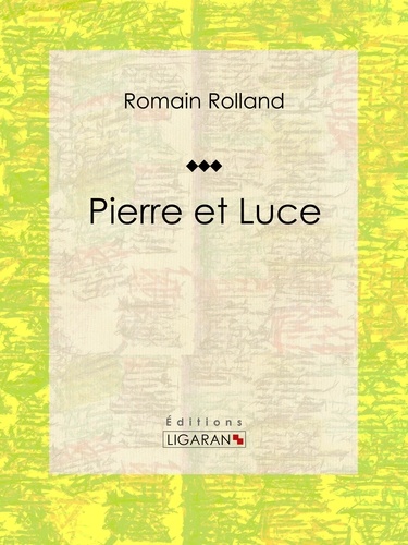  Romain Rolland et  Ligaran - Pierre et Luce - Roman historique.